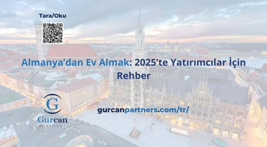 Almanya’dan ev almak: 2025’te yatırımcılar için rehber